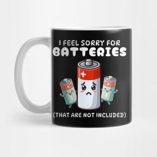 I Feel Sorry For Batteries That Are Not Included Mug